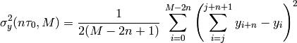 \sigma^2_y(n\tau_0, M) = \frac{1}{2 (M-2n+1) }\,\sum_{i=0}^{M-2n}\left(\sum_{i=j}^{j+n+1}y_{i+n}-y_i\right)^2
