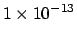 $\displaystyle 1\times10^{-13}$