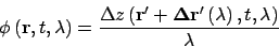 \begin{displaymath}
\phi\left( \mathbf{r},t,\lambda \right )
=\frac{\Delta z\lef...
...elta r'}\left (
\lambda \right ),t,\lambda \right )}{\lambda}
\end{displaymath}